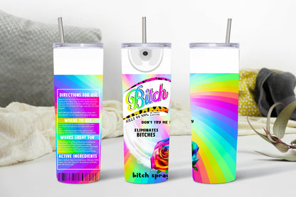 Rainbow and rose bitch be gone tumbler in 20 or 30 ounce sizes