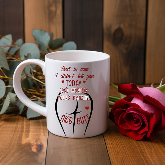 16 oz. Just in case I didnt tell you today good morning I love you nice but coffee mug w/ option to add custom message